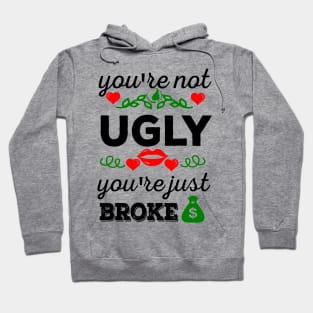 You're not ugly, you're just broke Hoodie